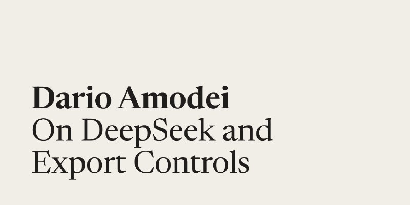 Dario Amodei — On DeepSeek and Export Controls
